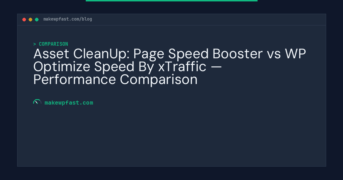 Asset CleanUp: Page Speed Booster vs WP Optimize Speed By xTraffic — Performance Comparison - MakeWPFast