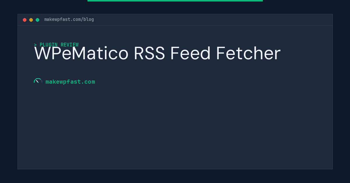 WPeMatico RSS Feed Fetcher - MakeWPFast