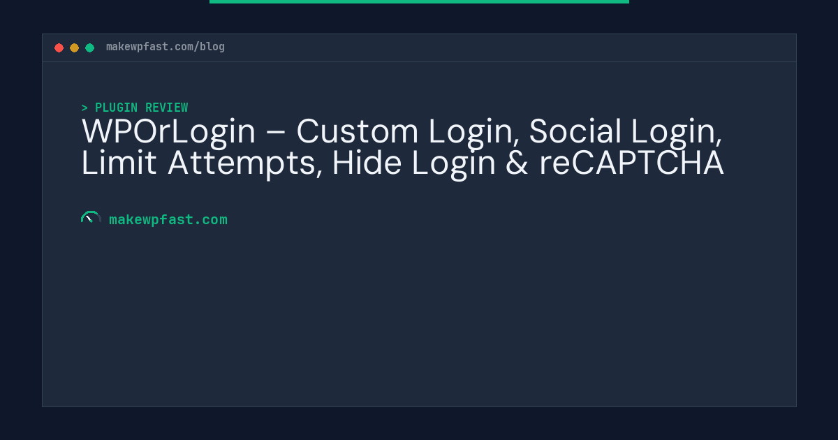 WPOrLogin – Custom Login, Social Login, Limit Attempts, Hide Login & reCAPTCHA - MakeWPFast
