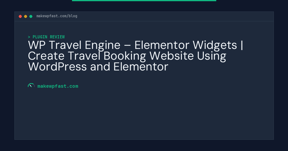 WP Travel Engine – Elementor Widgets | Create Travel Booking Website Using WordPress and Elementor - MakeWPFast