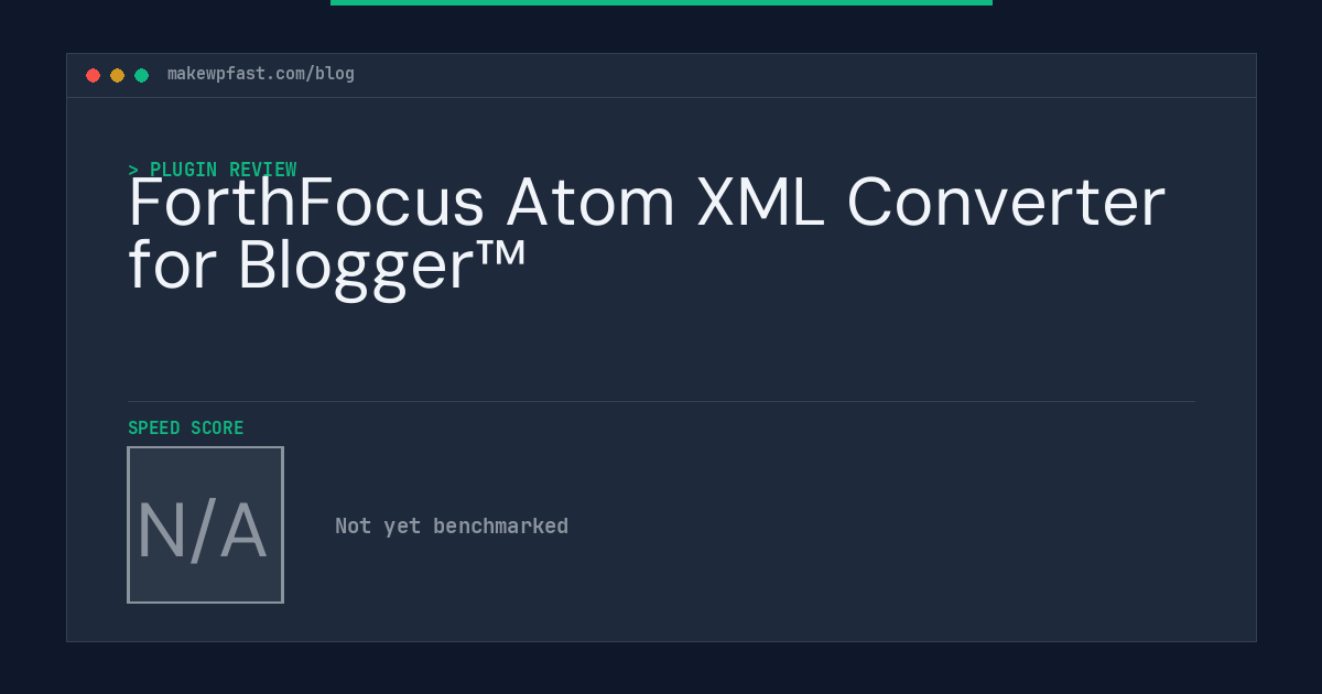 ForthFocus Atom XML Converter for Blogger™ - MakeWPFast