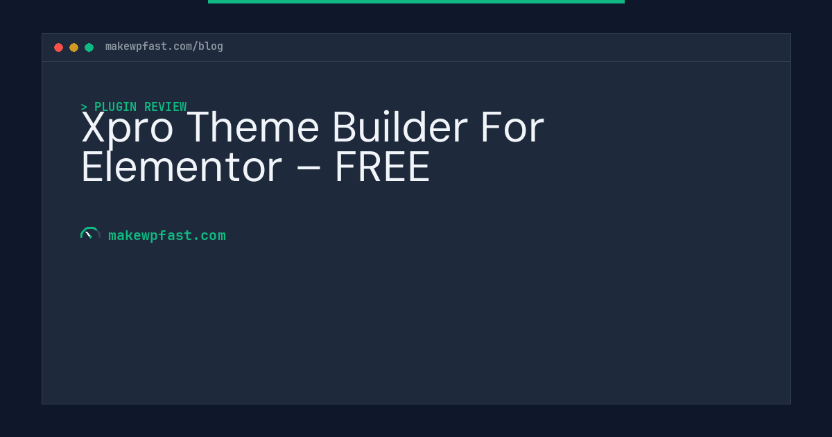 Xpro Theme Builder For Elementor – FREE - MakeWPFast