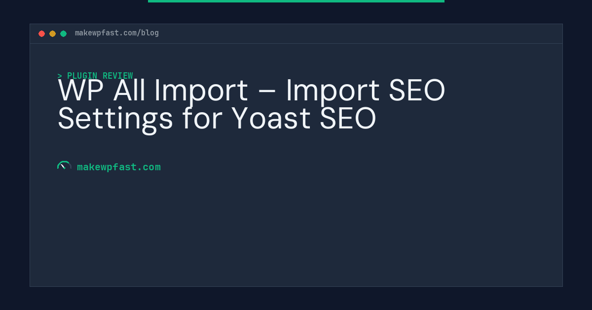 WP All Import – Import SEO Settings for Yoast SEO - MakeWPFast