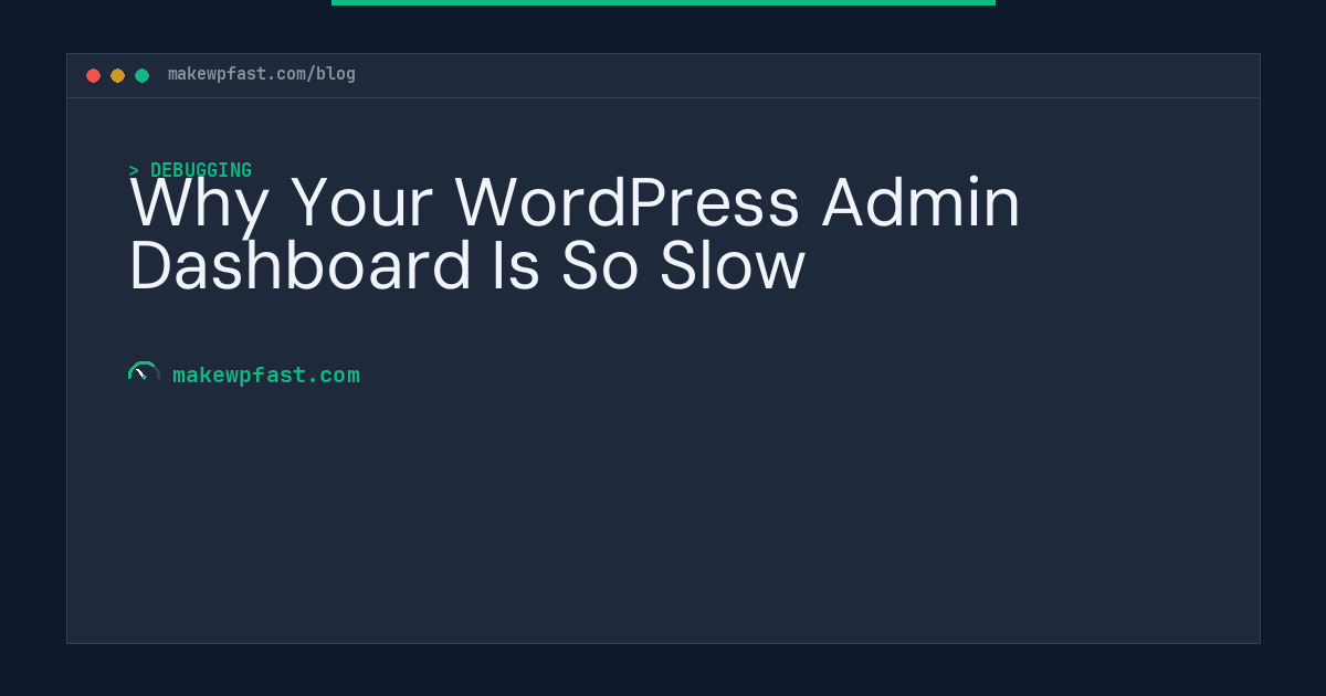 Why Your WordPress Admin Dashboard Is So Slow - MakeWPFast