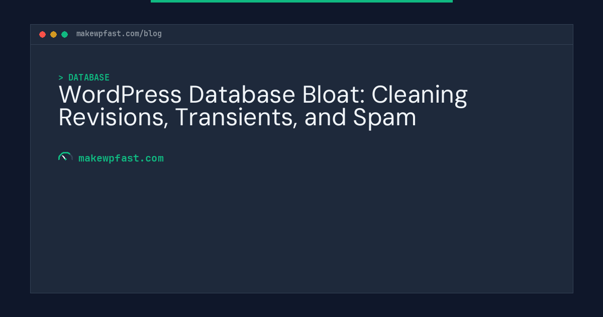 WordPress Database Bloat: Cleaning Revisions, Transients, and Spam - MakeWPFast