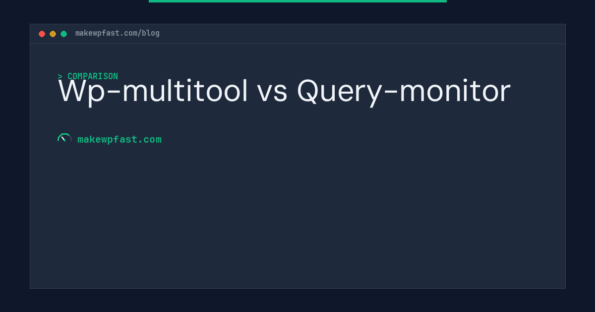 Wp-multitool vs Query-monitor - MakeWPFast