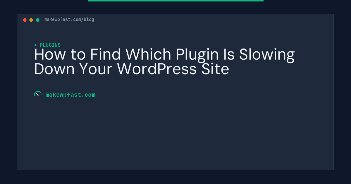 How to Find Which Plugin Is Slowing Down Your WordPress Site - MakeWPFast