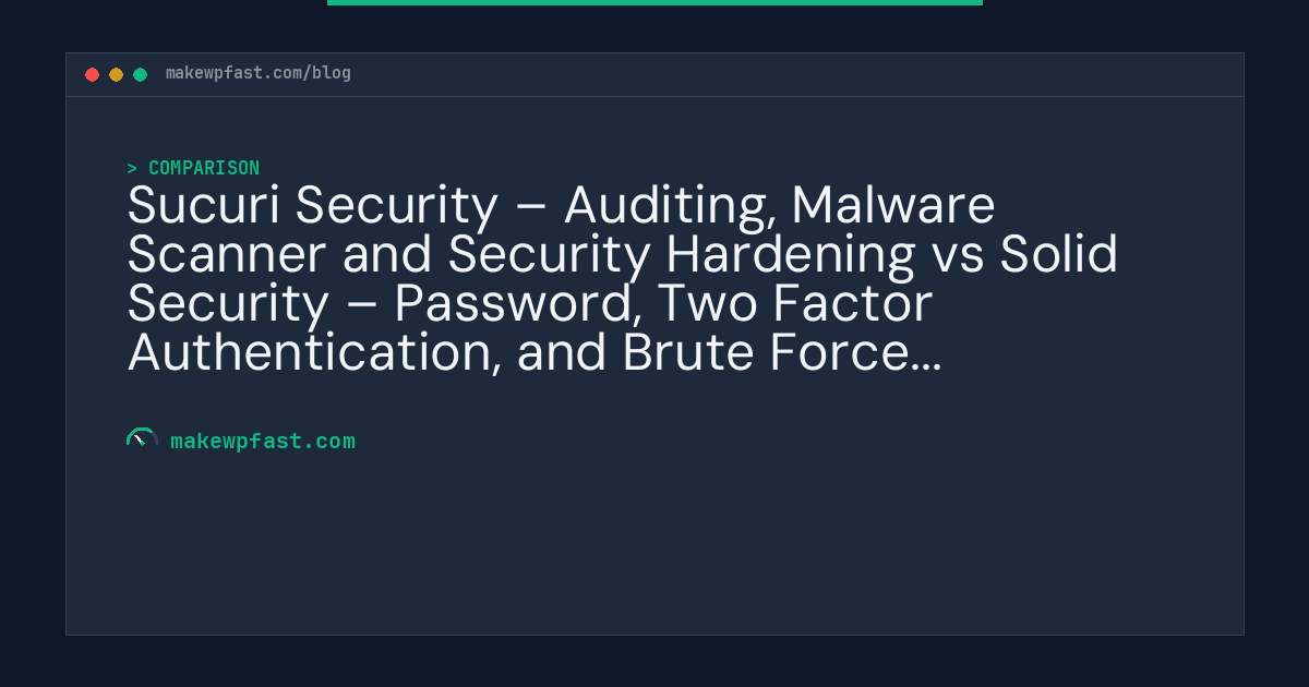 Sucuri Security – Auditing, Malware Scanner and Security Hardening vs Solid Security – Password, Two Factor Authentication, and Brute Force Protection - MakeWPFast