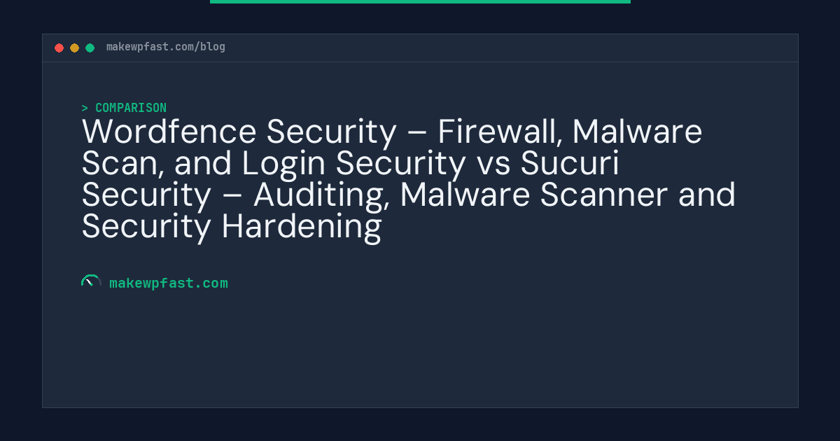 Wordfence Security – Firewall, Malware Scan, and Login Security vs Sucuri Security – Auditing, Malware Scanner and Security Hardening - MakeWPFast