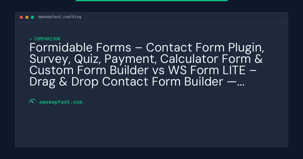 Formidable Forms – Contact Form Plugin, Survey, Quiz, Payment, Calculator Form & Custom Form Builder vs WS Form LITE – Drag & Drop Contact Form Builder — Performance Comparison - MakeWPFast