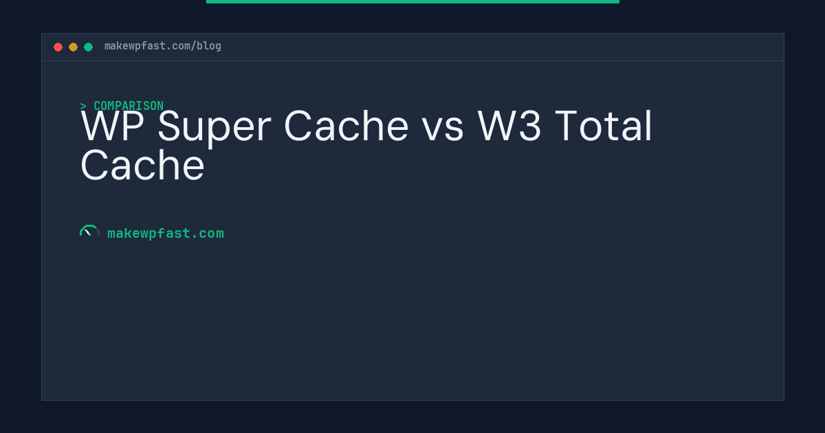 WP Super Cache vs W3 Total Cache - MakeWPFast
