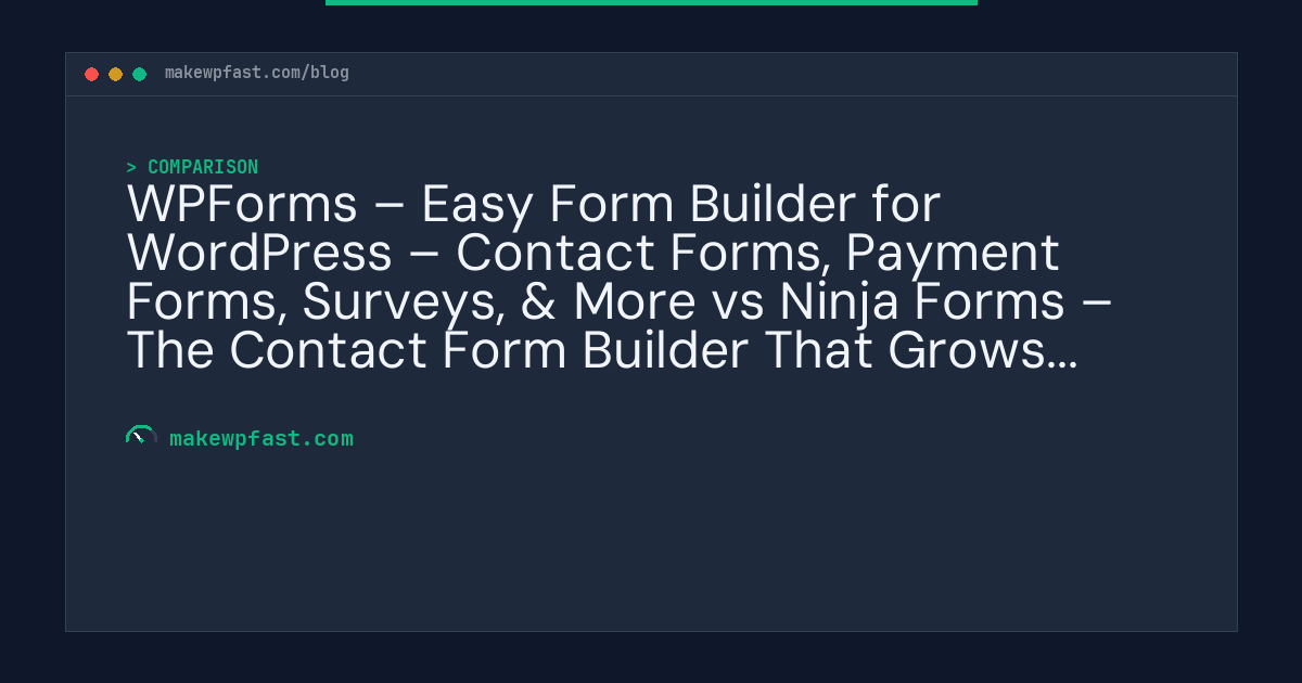 WPForms – Easy Form Builder for WordPress – Contact Forms, Payment Forms, Surveys, & More vs Ninja Forms – The Contact Form Builder That Grows With You - MakeWPFast