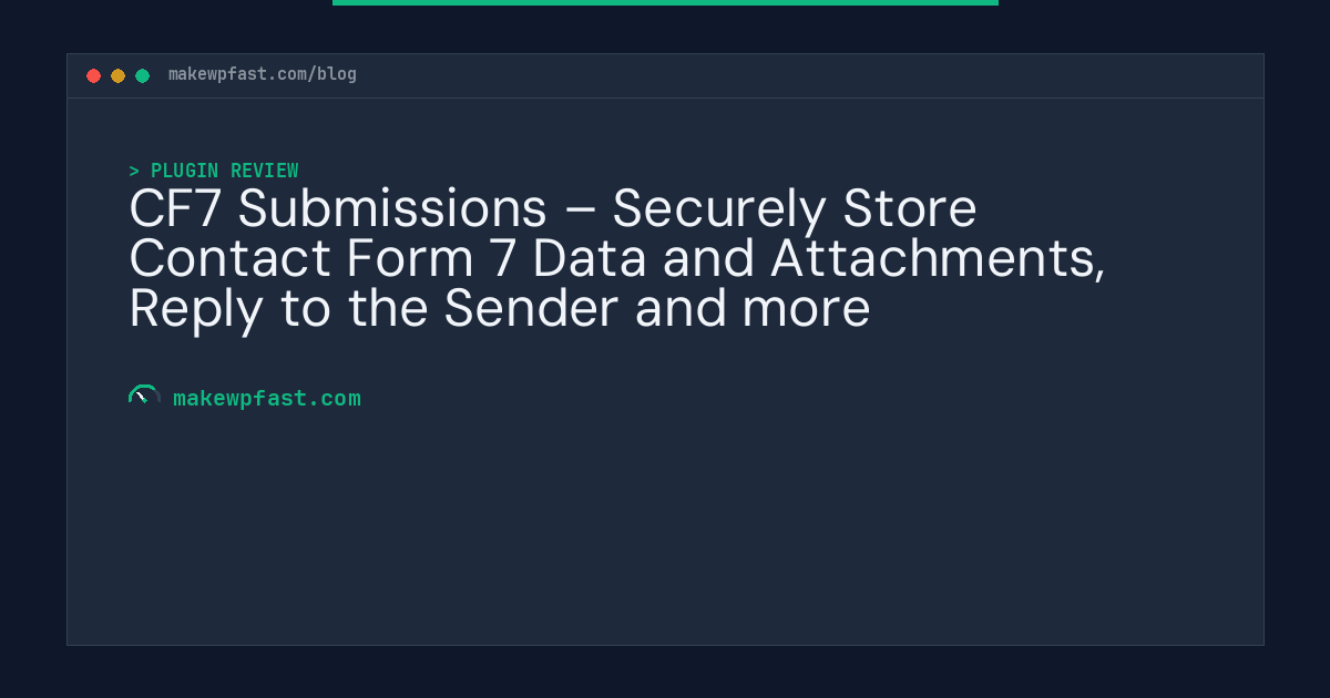 CF7 Submissions – Securely Store Contact Form 7 Data and Attachments, Reply to the Sender and more - MakeWPFast
