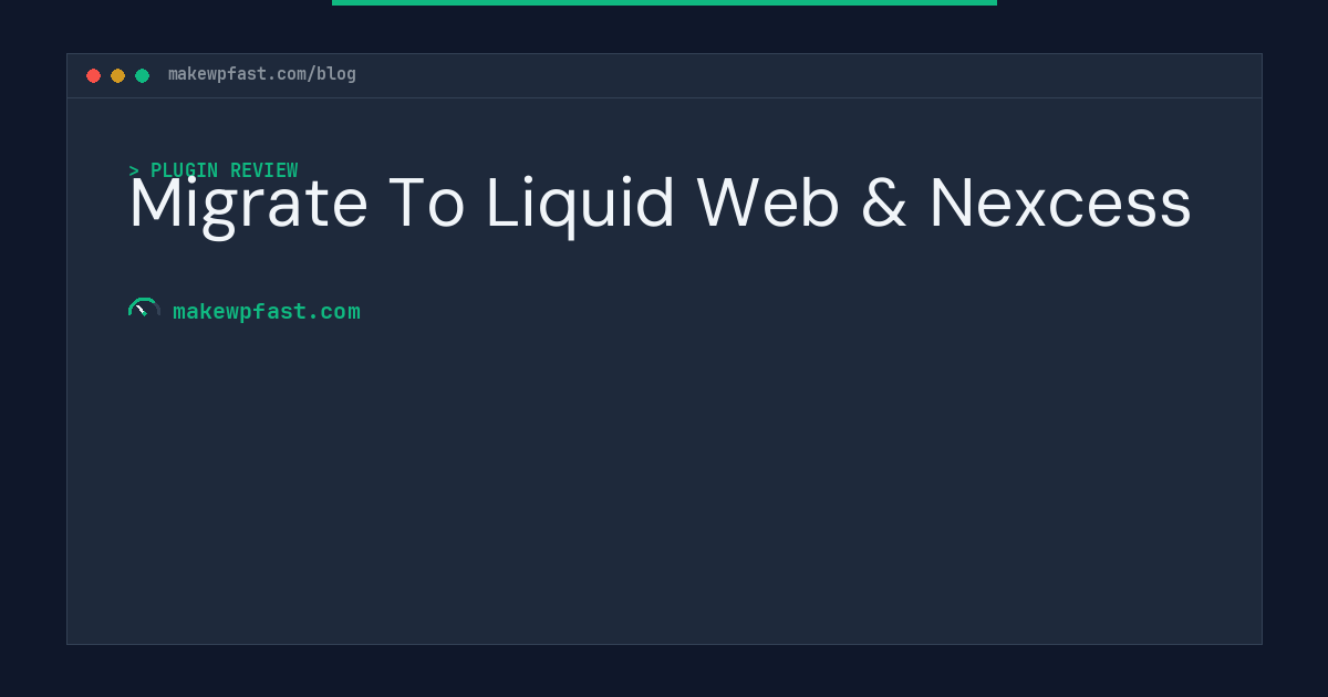 Migrate To Liquid Web & Nexcess - MakeWPFast