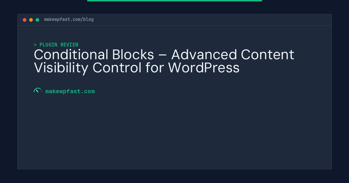 Conditional Blocks – Advanced Content Visibility Control for WordPress - MakeWPFast