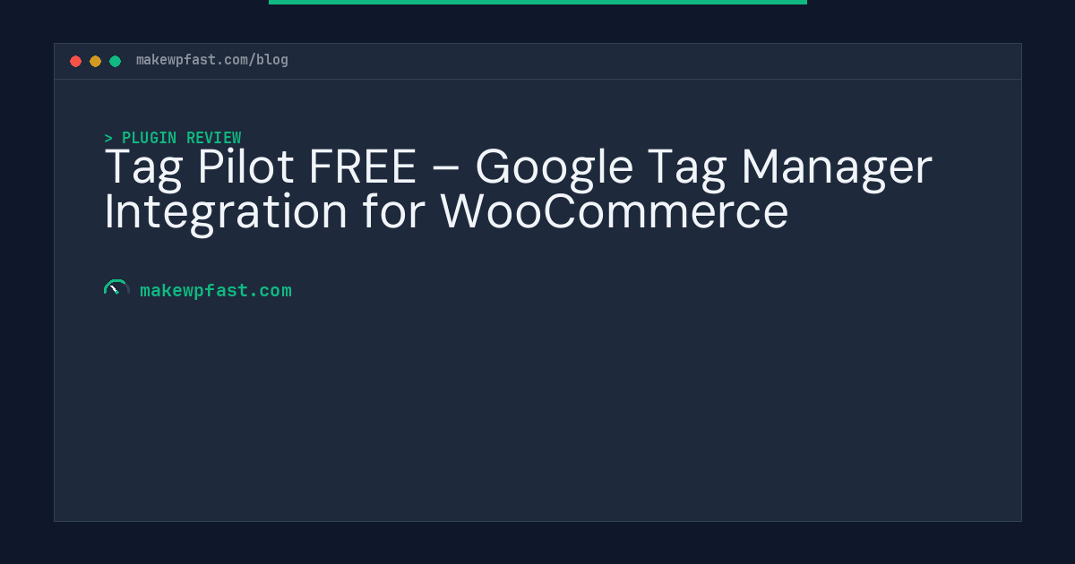 Tag Pilot FREE – Google Tag Manager Integration for WooCommerce - MakeWPFast