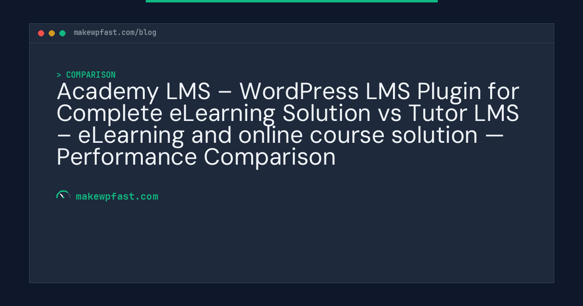 Academy LMS – WordPress LMS Plugin for Complete eLearning Solution vs Tutor LMS – eLearning and online course solution — Performance Comparison - MakeWPFast