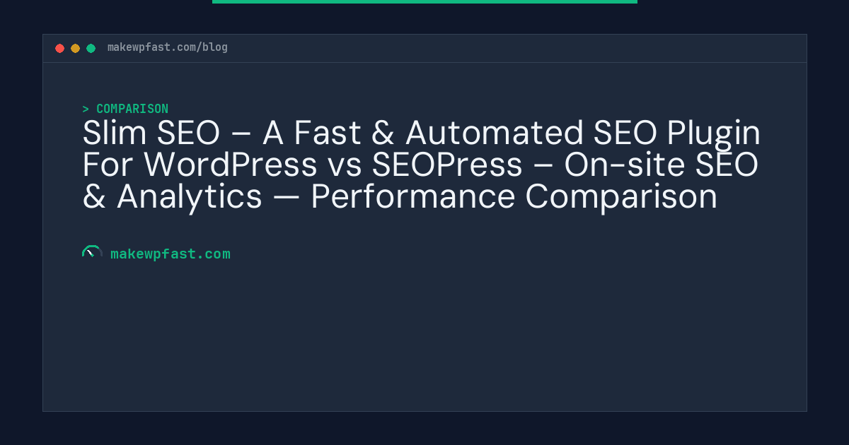 Slim SEO – A Fast & Automated SEO Plugin For WordPress vs SEOPress – On-site SEO & Analytics — Performance Comparison - MakeWPFast