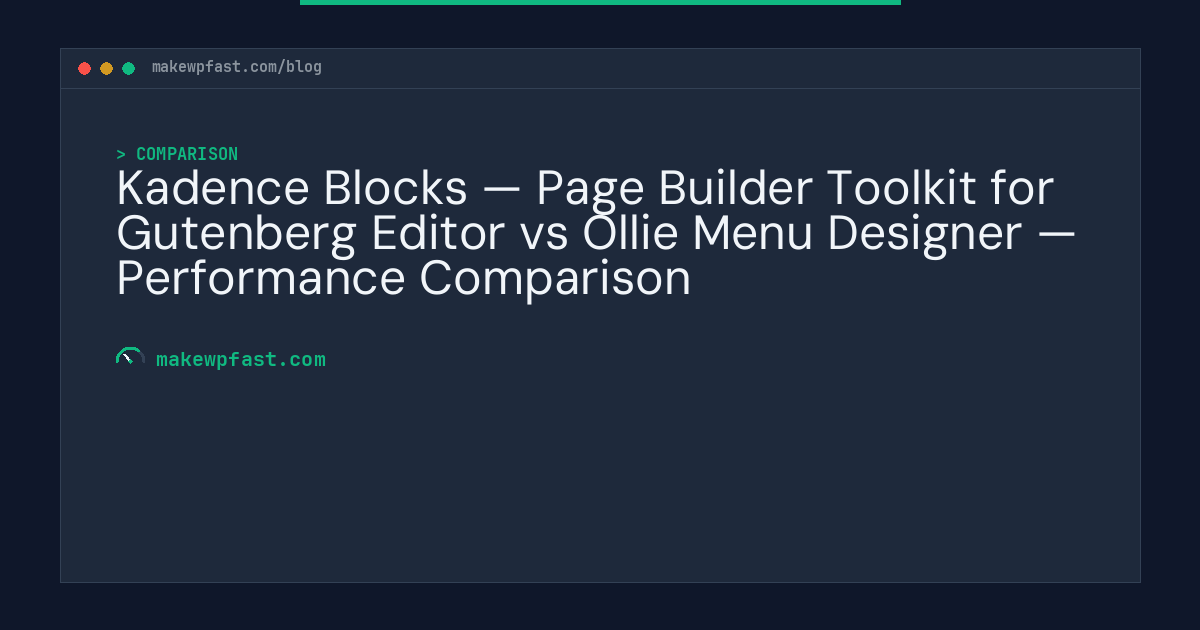 Kadence Blocks — Page Builder Toolkit for Gutenberg Editor vs Ollie Menu Designer — Performance Comparison - MakeWPFast
