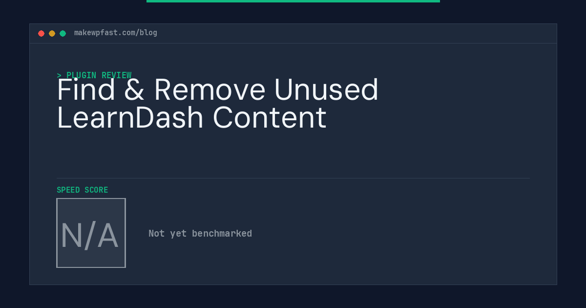 Find & Remove Unused LearnDash Content - MakeWPFast