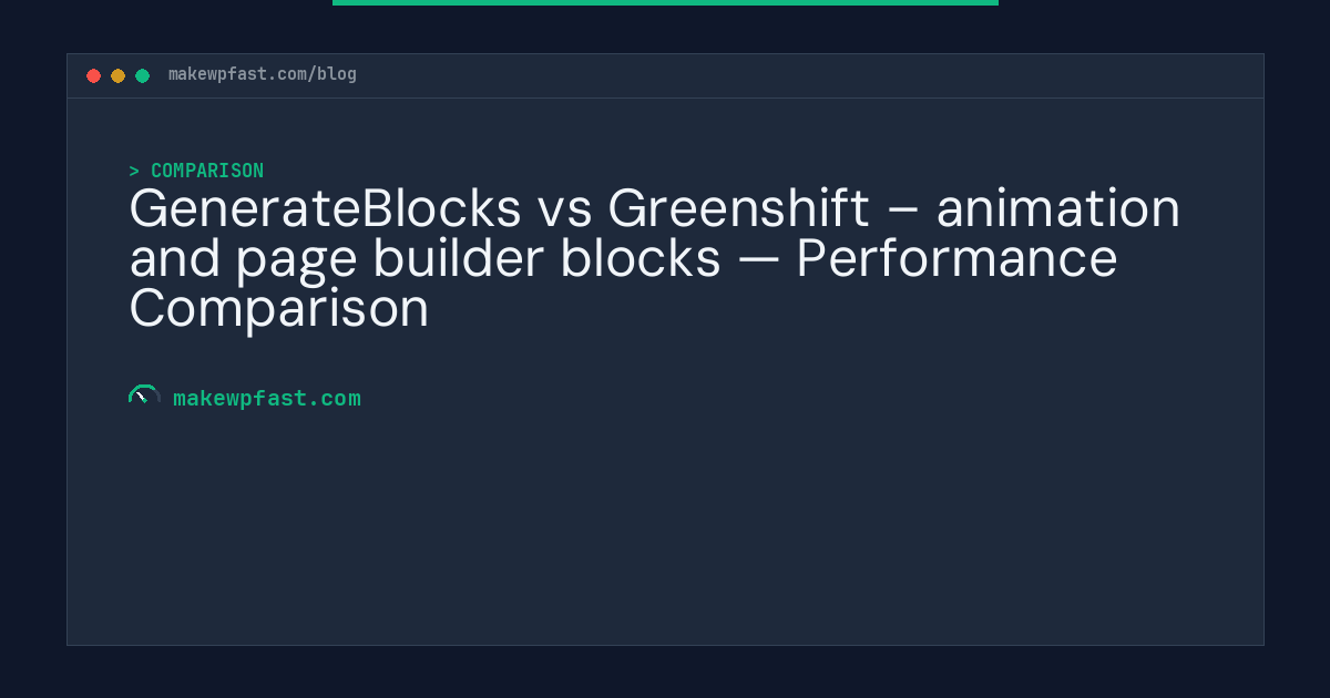 GenerateBlocks vs Greenshift – animation and page builder blocks — Performance Comparison - MakeWPFast