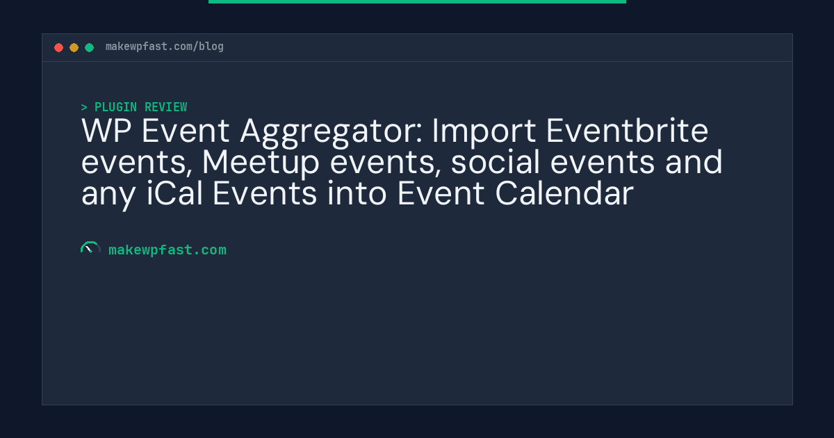 WP Event Aggregator: Import Eventbrite events, Meetup events, social events and any iCal Events into Event Calendar - MakeWPFast