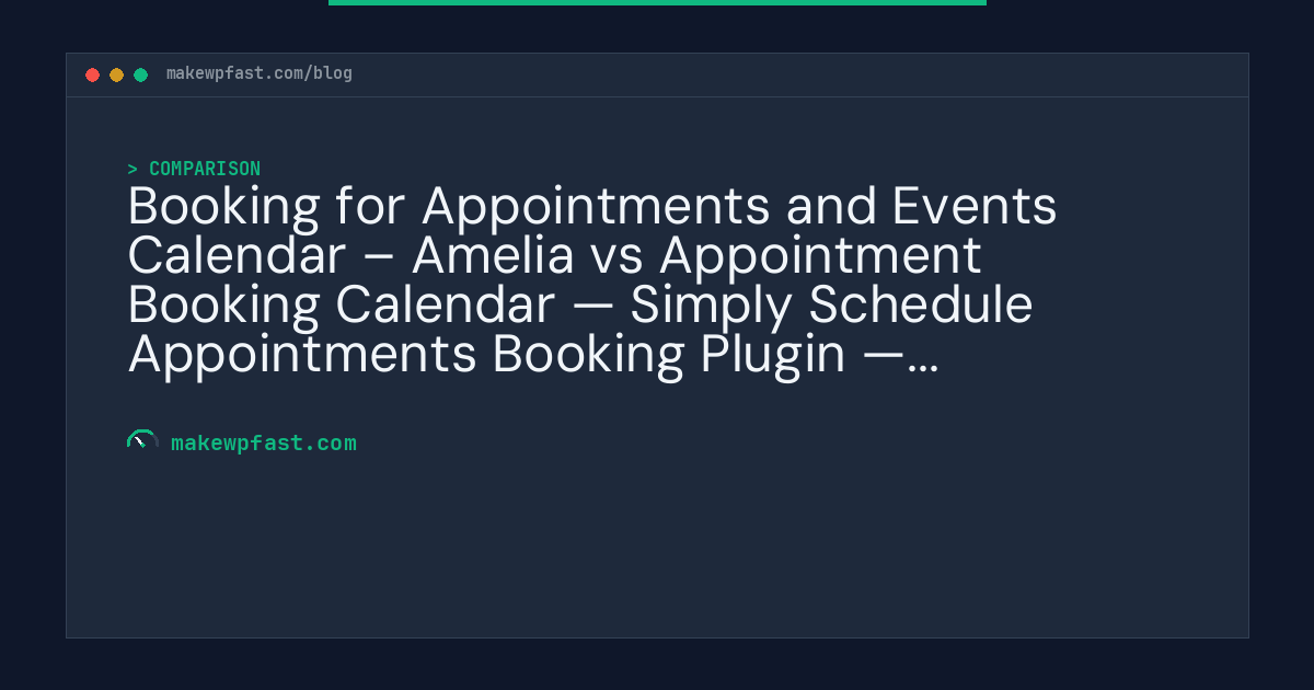 Booking for Appointments and Events Calendar – Amelia vs Appointment Booking Calendar — Simply Schedule Appointments Booking Plugin — Performance Comparison - MakeWPFast