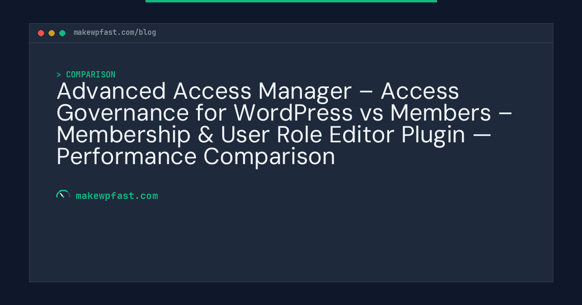 Advanced Access Manager – Access Governance for WordPress vs Members – Membership & User Role Editor Plugin — Performance Comparison - MakeWPFast