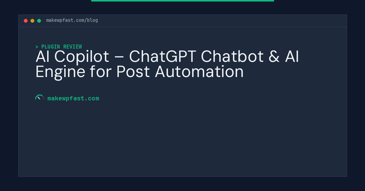 AI Copilot – ChatGPT Chatbot & AI Engine for Post Automation - MakeWPFast
