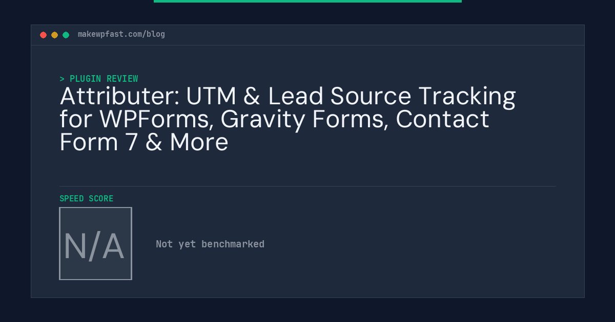 Attributer: UTM & Lead Source Tracking for WPForms, Gravity Forms, Contact Form 7 & More - MakeWPFast