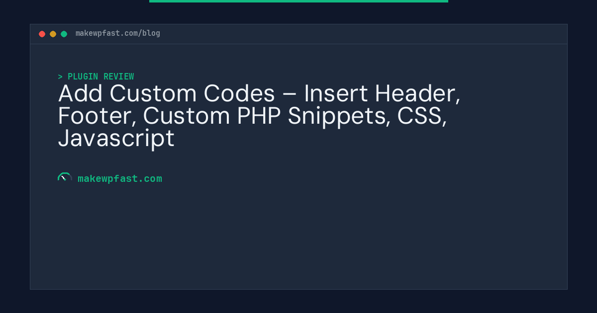 Add Custom Codes – Insert Header, Footer, Custom PHP Snippets, CSS, Javascript - MakeWPFast