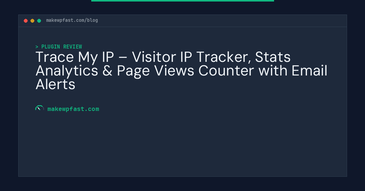 Trace My IP – Visitor IP Tracker, Stats Analytics & Page Views Counter with Email Alerts - MakeWPFast