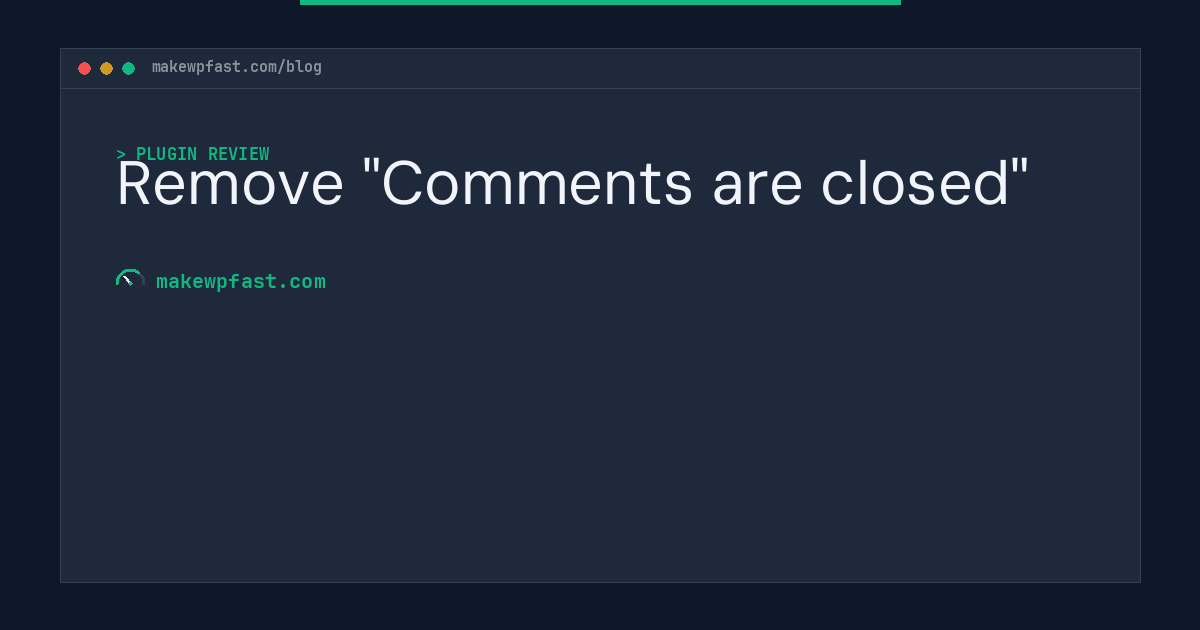 Remove "Comments are closed" - MakeWPFast