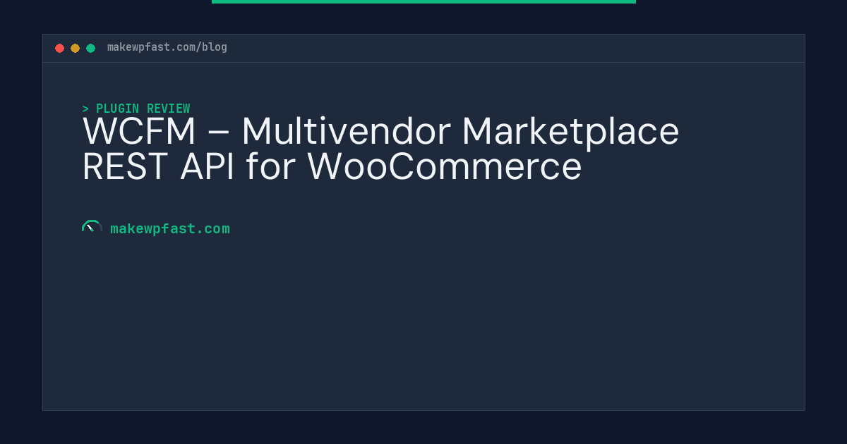 WCFM – Multivendor Marketplace REST API for WooCommerce - MakeWPFast
