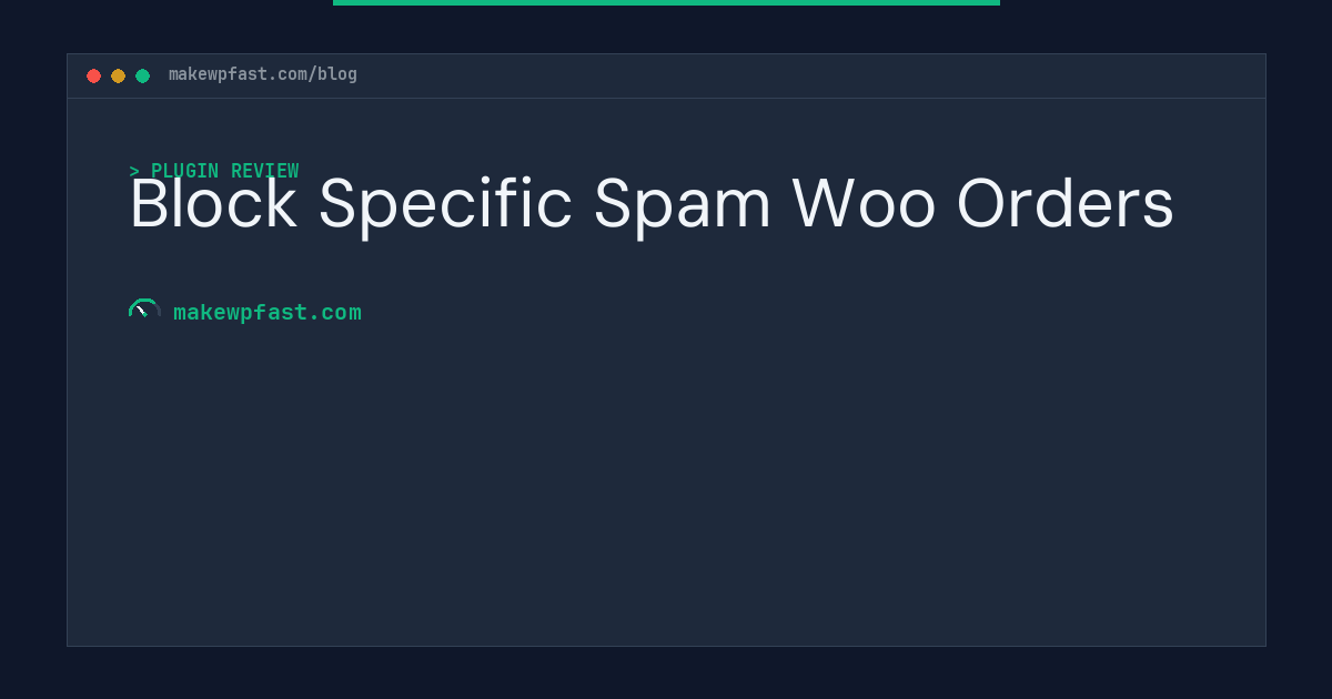 Block Specific Spam Woo Orders - MakeWPFast