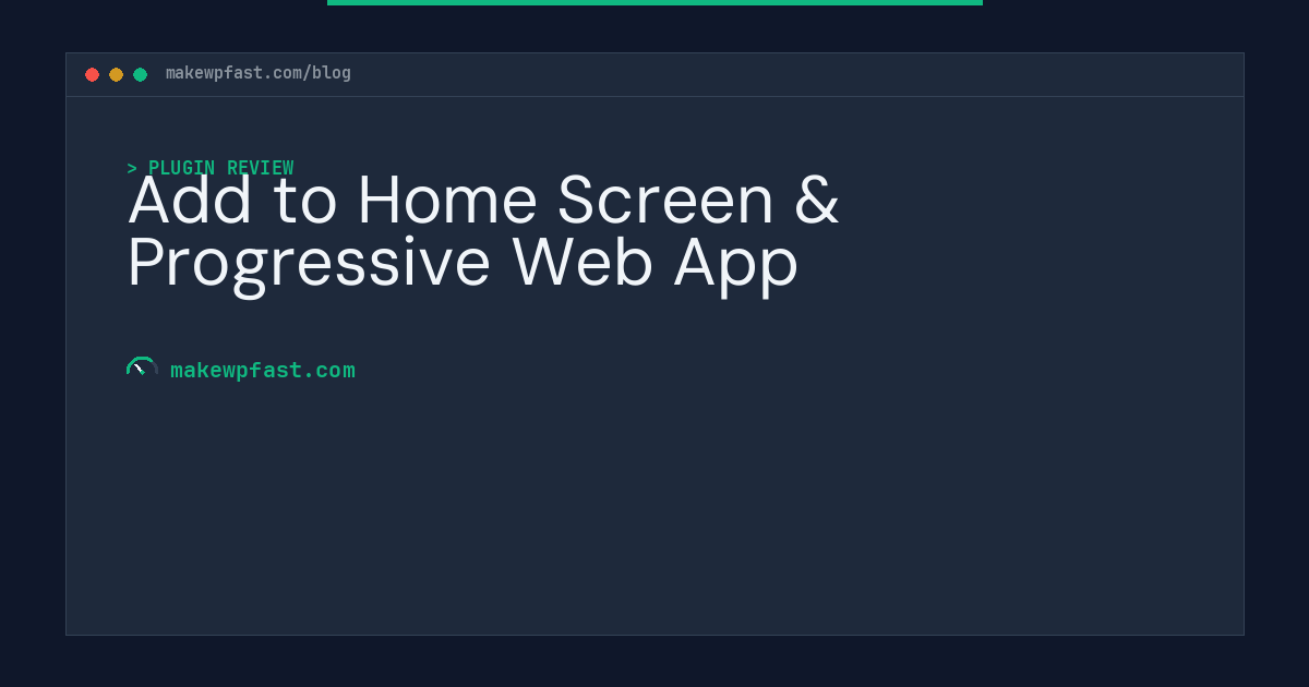 Add to Home Screen & Progressive Web App - MakeWPFast