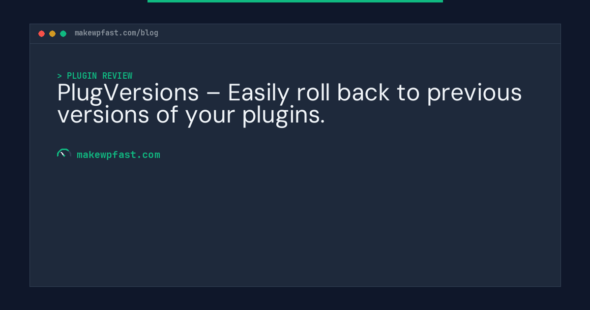 PlugVersions – Easily roll back to previous versions of your plugins. - MakeWPFast