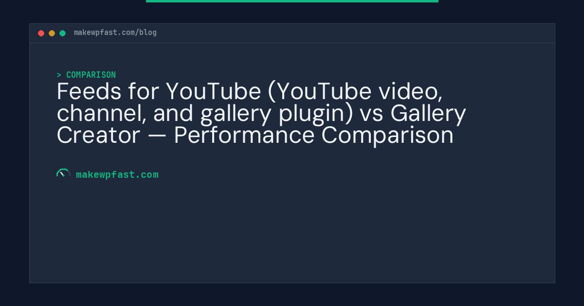 Feeds for YouTube (YouTube video, channel, and gallery plugin) vs Gallery Creator — Performance Comparison - MakeWPFast
