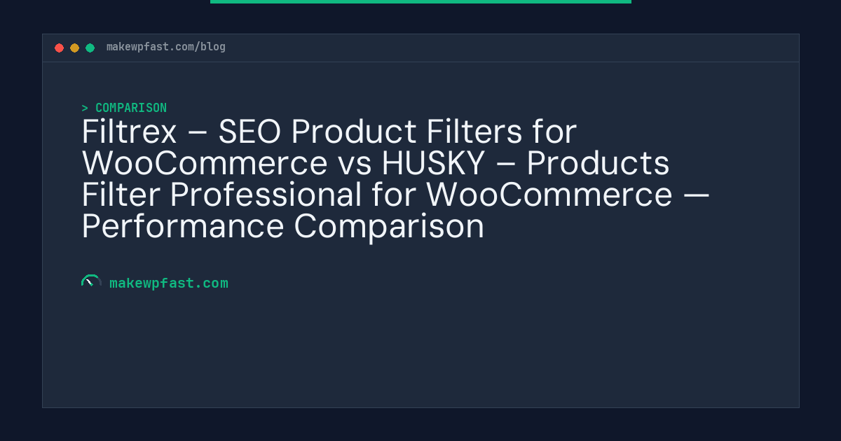 Filtrex – SEO Product Filters for WooCommerce vs HUSKY – Products Filter Professional for WooCommerce — Performance Comparison - MakeWPFast