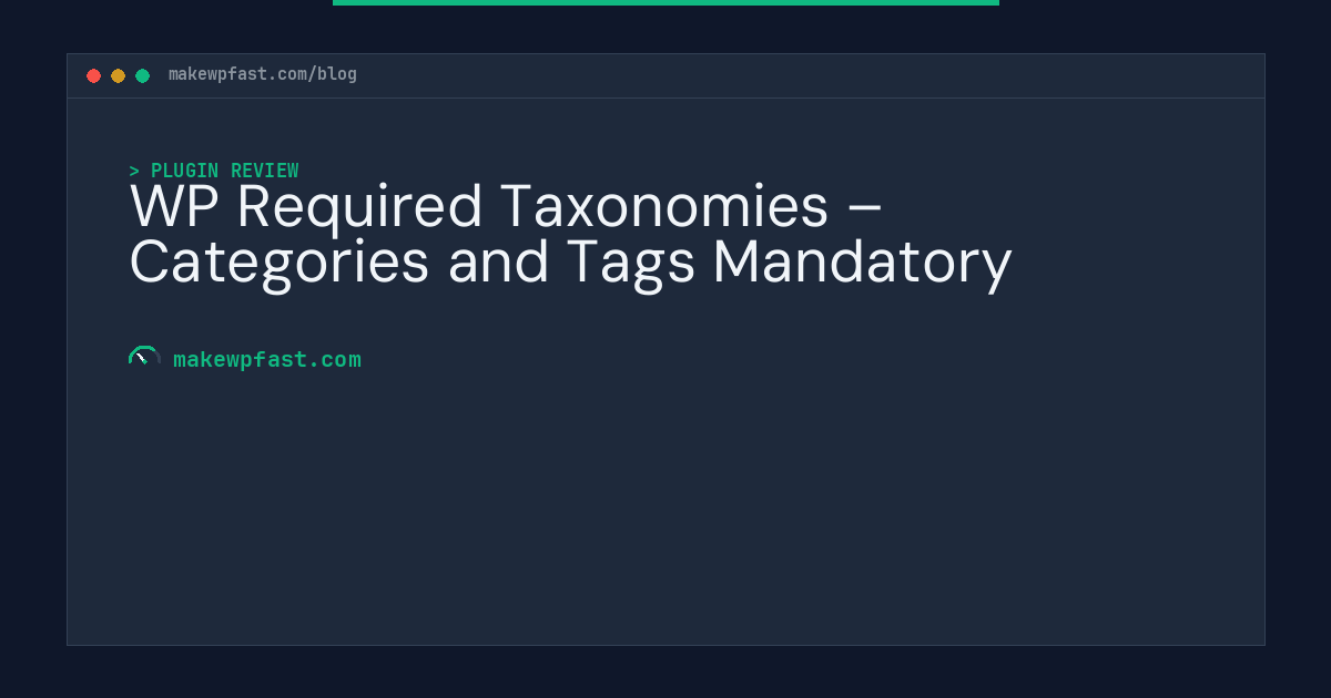 WP Required Taxonomies – Categories and Tags Mandatory - MakeWPFast