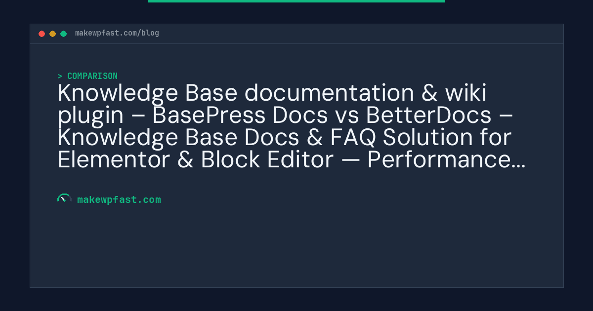 Knowledge Base documentation & wiki plugin – BasePress Docs vs BetterDocs – Knowledge Base Docs & FAQ Solution for Elementor & Block Editor — Performance Comparison - MakeWPFast