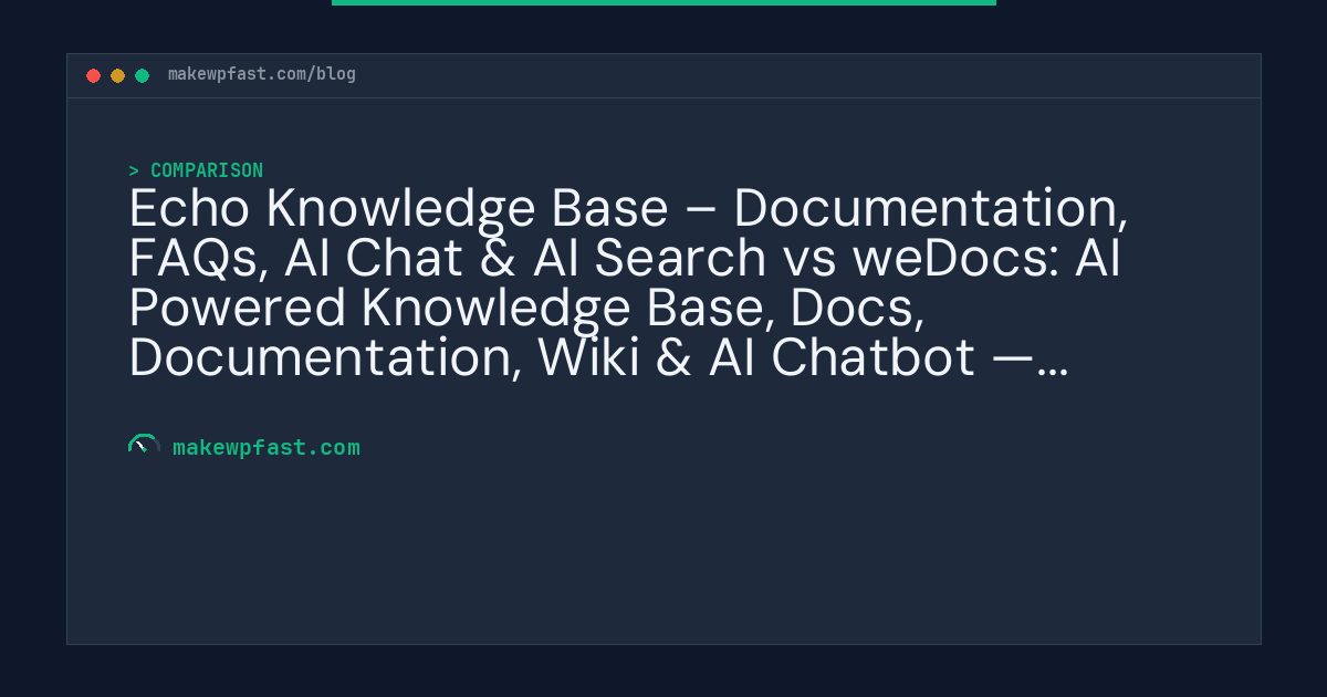 Echo Knowledge Base – Documentation, FAQs, AI Chat & AI Search vs weDocs: AI Powered Knowledge Base, Docs, Documentation, Wiki & AI Chatbot — Performance Comparison - MakeWPFast