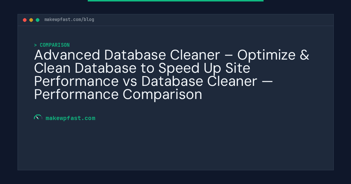 Advanced Database Cleaner – Optimize & Clean Database to Speed Up Site Performance vs Database Cleaner — Performance Comparison - MakeWPFast