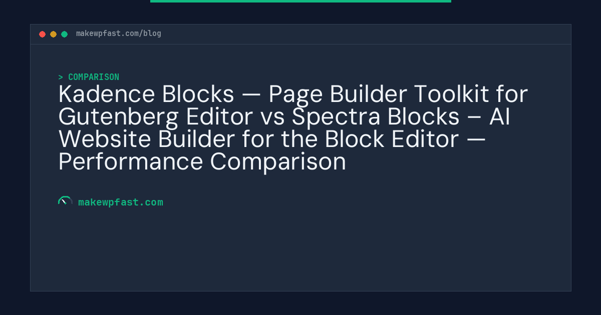 Kadence Blocks — Page Builder Toolkit for Gutenberg Editor vs Spectra Blocks – AI Website Builder for the Block Editor — Performance Comparison - MakeWPFast