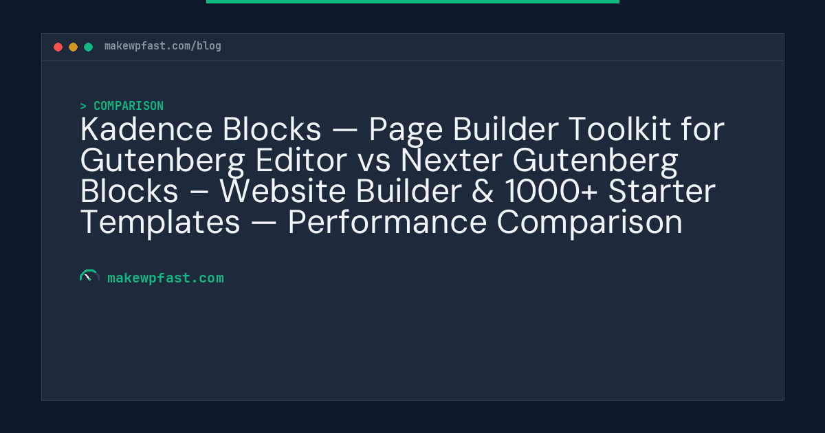 Kadence Blocks — Page Builder Toolkit for Gutenberg Editor vs Nexter Gutenberg Blocks – Website Builder & 1000+ Starter Templates — Performance Comparison - MakeWPFast