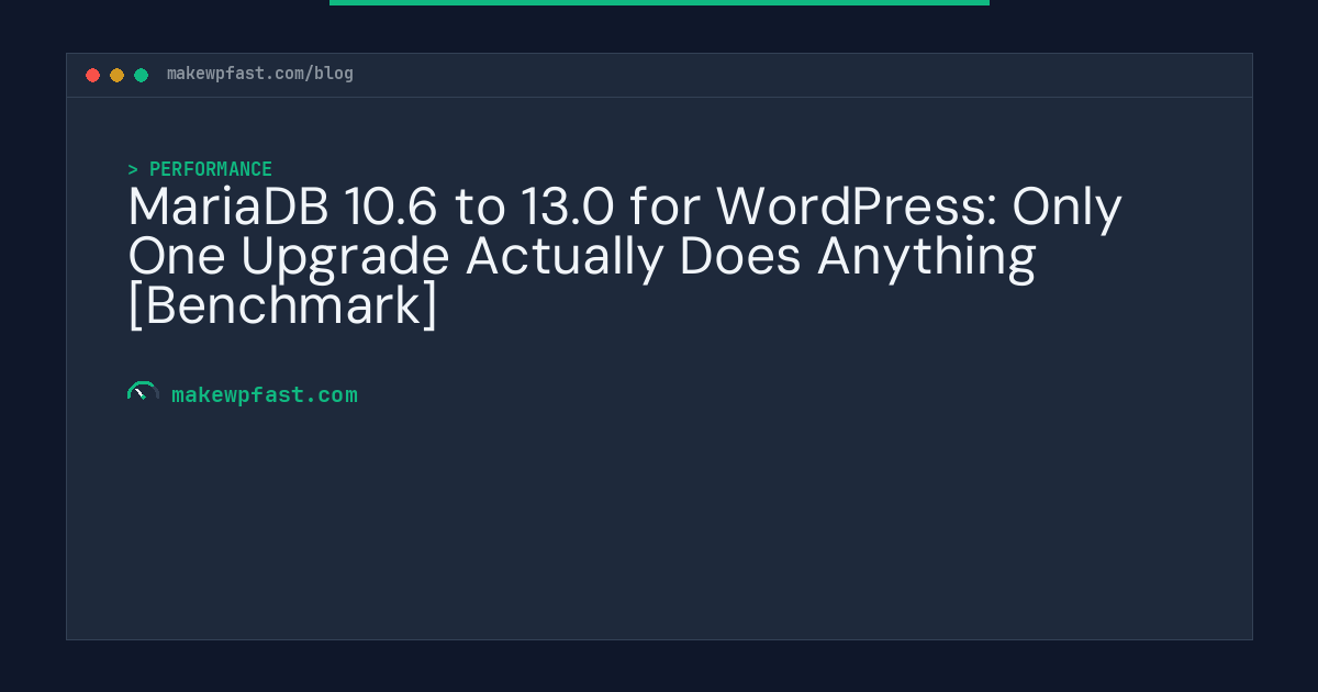 MariaDB 10.6 to 13.0 for WordPress: Only One Upgrade Actually Does Anything [Benchmark] - MakeWPFast