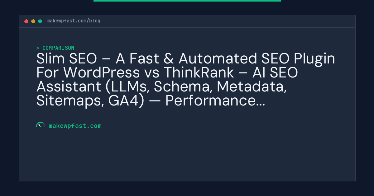 Slim SEO – A Fast & Automated SEO Plugin For WordPress vs ThinkRank – AI SEO Assistant (LLMs, Schema, Metadata, Sitemaps, GA4) — Performance Comparison - MakeWPFast