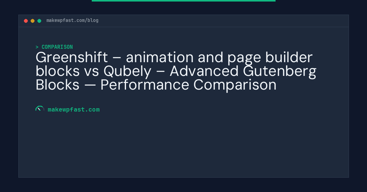 Greenshift – animation and page builder blocks vs Qubely – Advanced Gutenberg Blocks — Performance Comparison - MakeWPFast