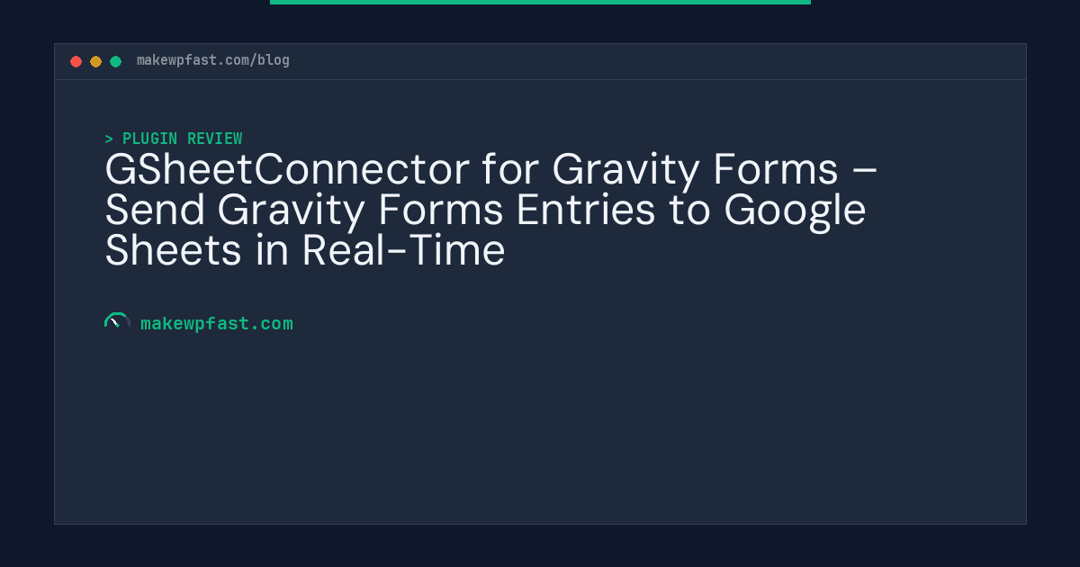 GSheetConnector for Gravity Forms – Send Gravity Forms Entries to Google Sheets in Real-Time - MakeWPFast