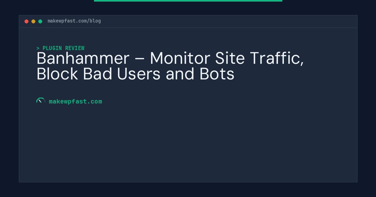 Banhammer – Monitor Site Traffic, Block Bad Users and Bots - MakeWPFast